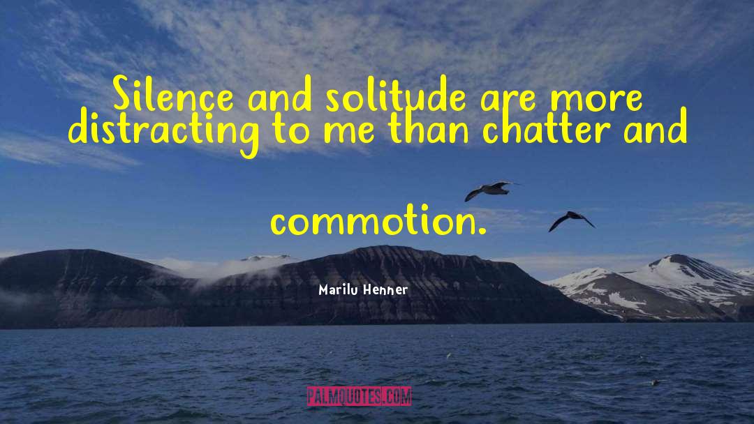 Marilu Henner Quotes: Silence and solitude are more