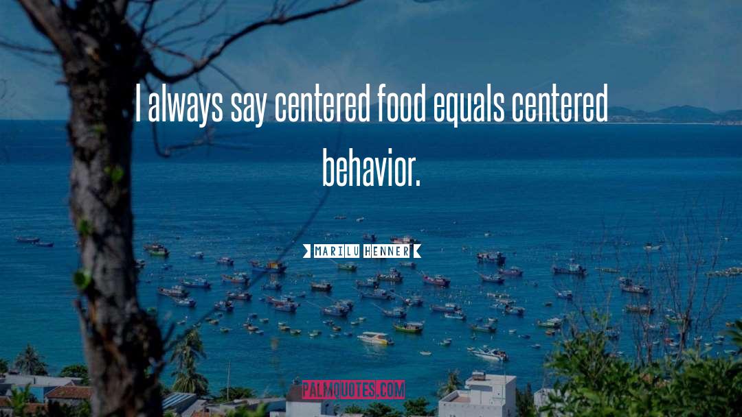 Marilu Henner Quotes: I always say centered food