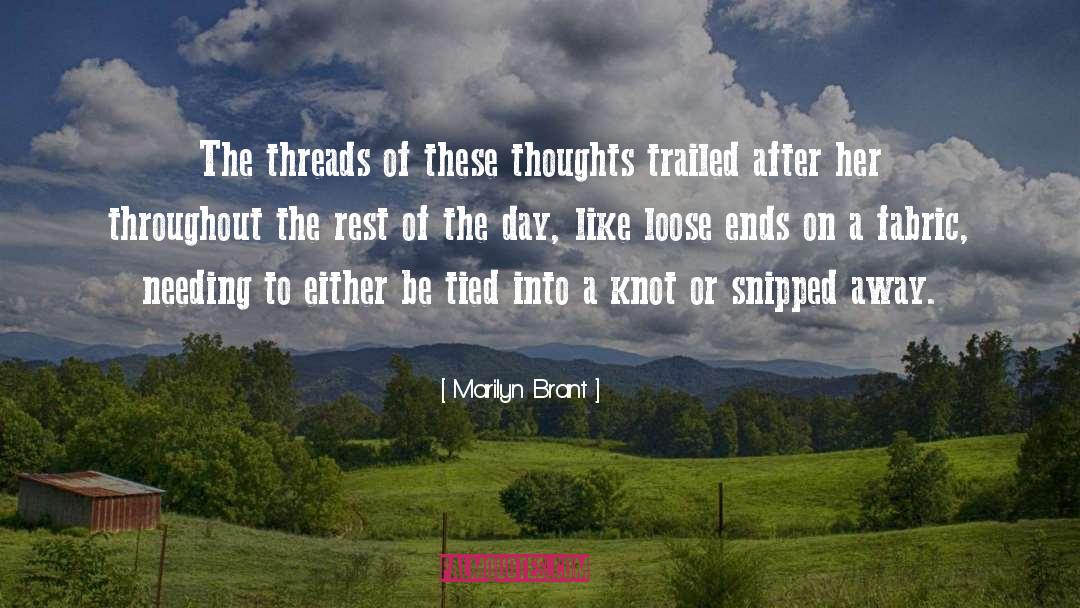 Marilyn Brant Quotes: The threads of these thoughts