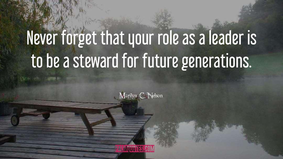 Marilyn C. Nelson Quotes: Never forget that your role