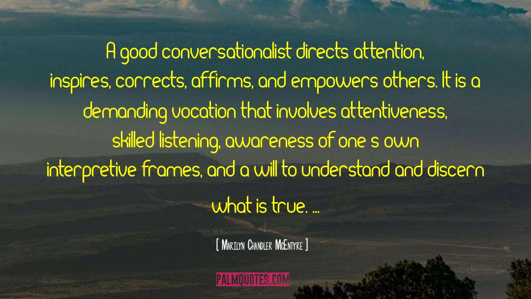 Marilyn Chandler McEntyre Quotes: A good conversationalist directs attention,