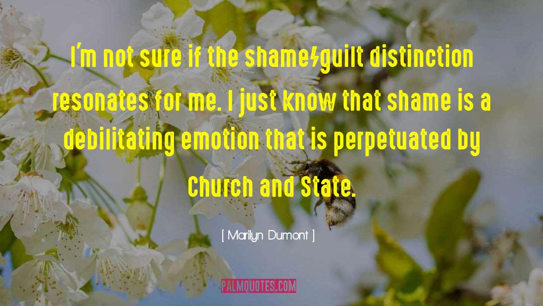 Marilyn Dumont Quotes: I'm not sure if the