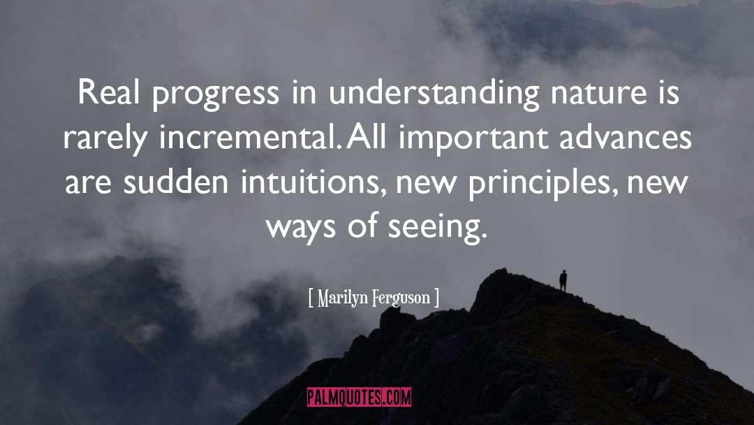 Marilyn Ferguson Quotes: Real progress in understanding nature