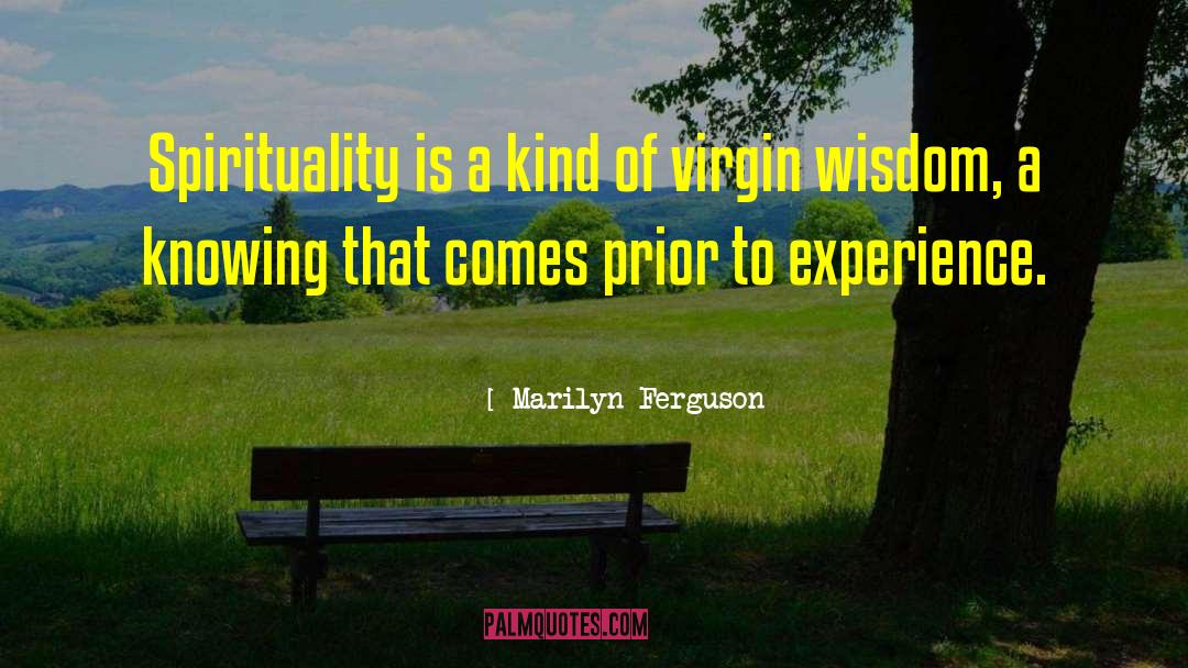 Marilyn Ferguson Quotes: Spirituality is a kind of