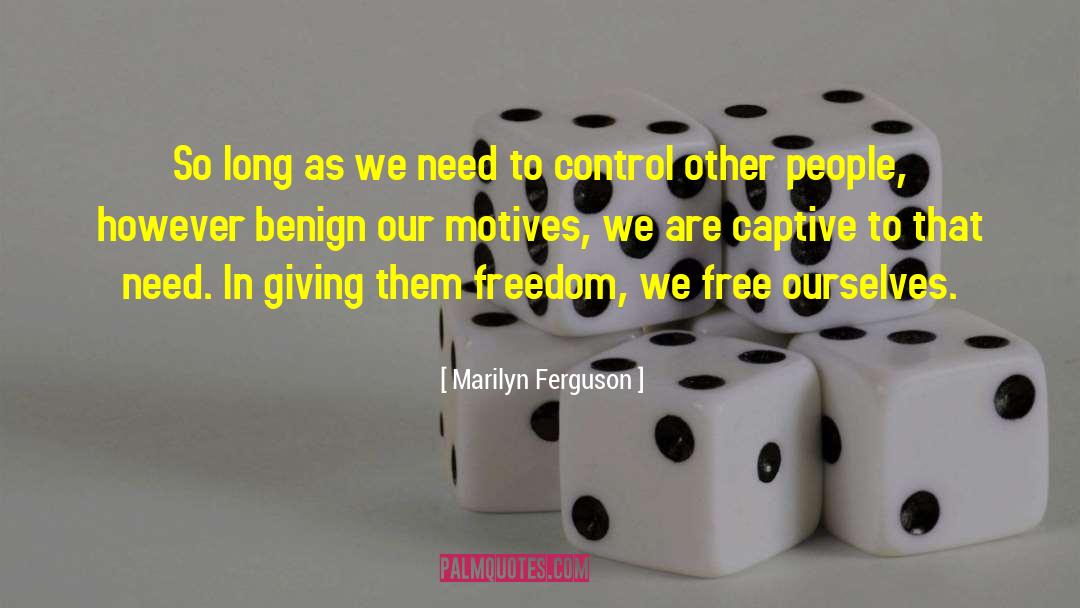 Marilyn Ferguson Quotes: So long as we need