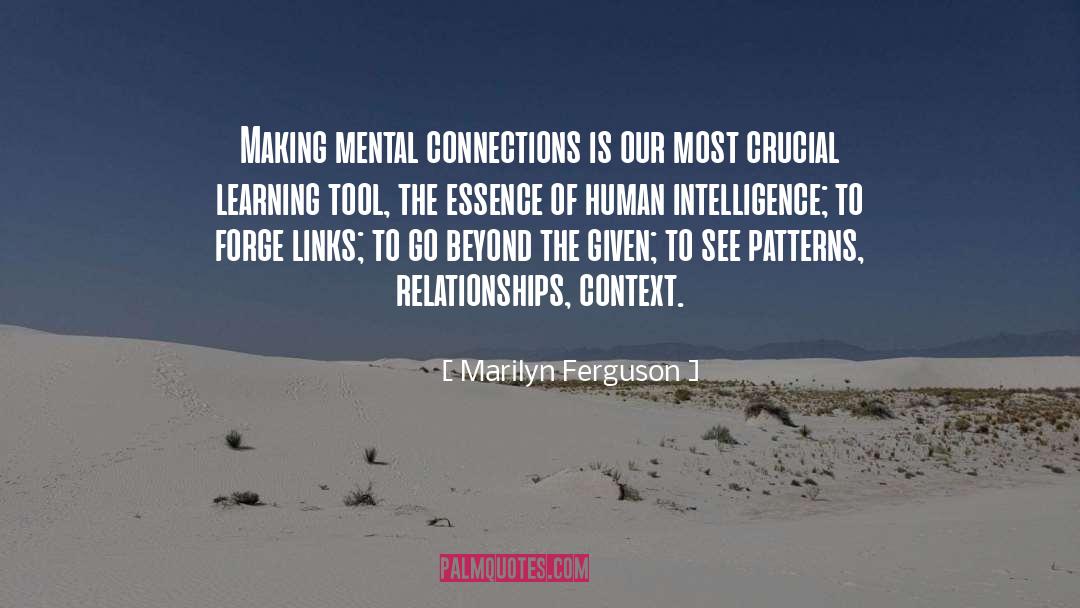 Marilyn Ferguson Quotes: Making mental connections is our