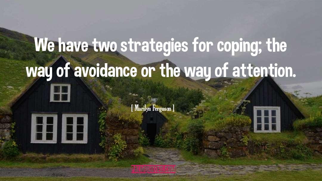 Marilyn Ferguson Quotes: We have two strategies for
