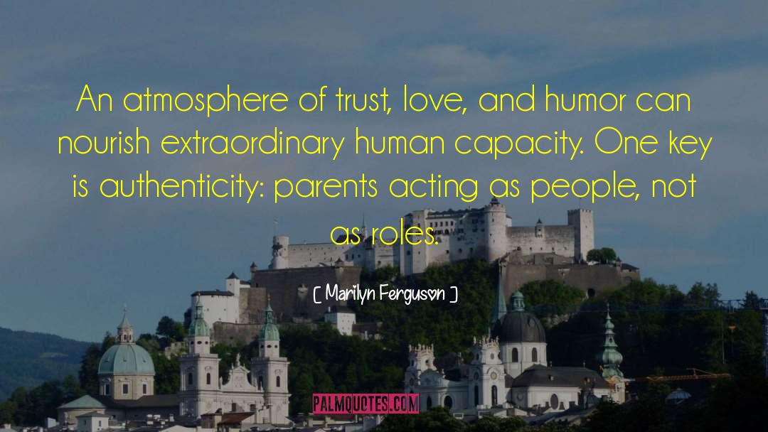 Marilyn Ferguson Quotes: An atmosphere of trust, love,