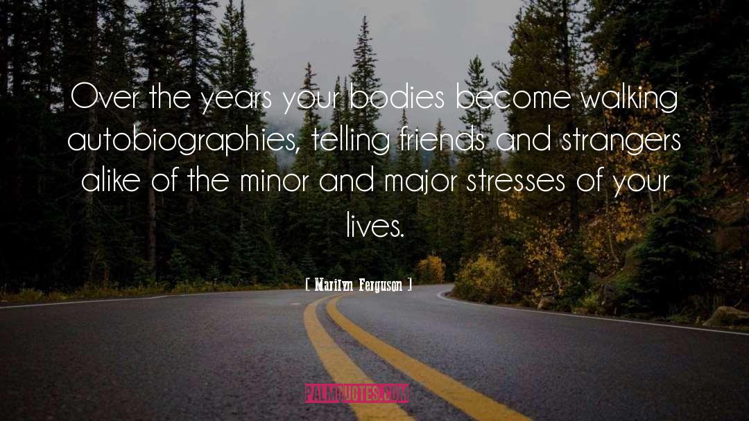 Marilyn Ferguson Quotes: Over the years your bodies