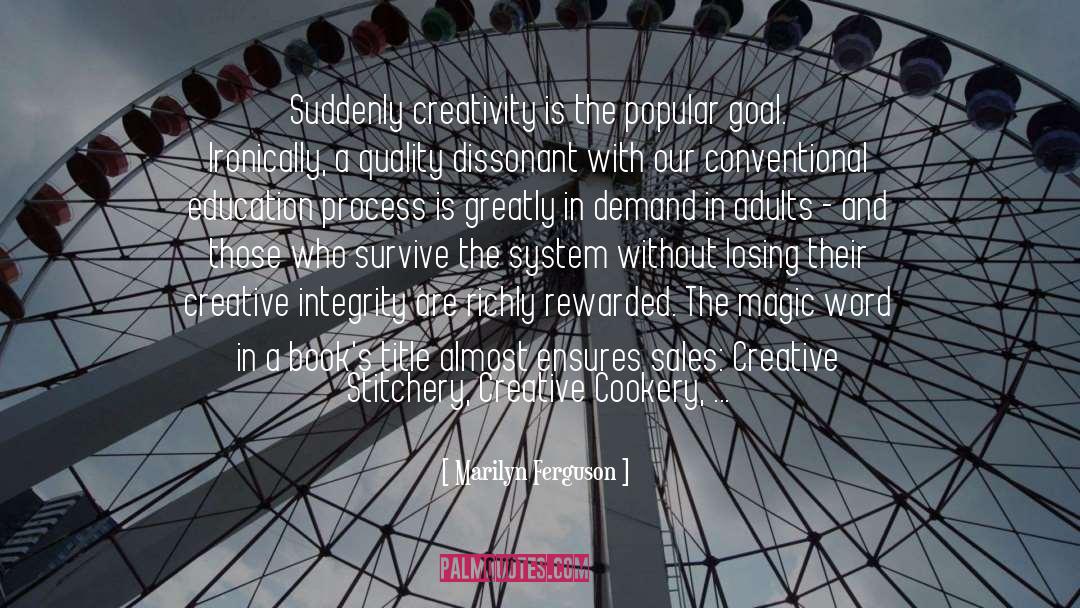 Marilyn Ferguson Quotes: Suddenly creativity is the popular