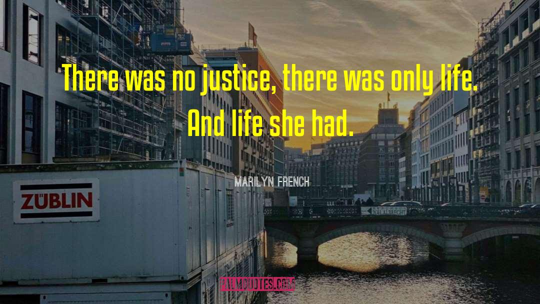 Marilyn French Quotes: There was no justice, there