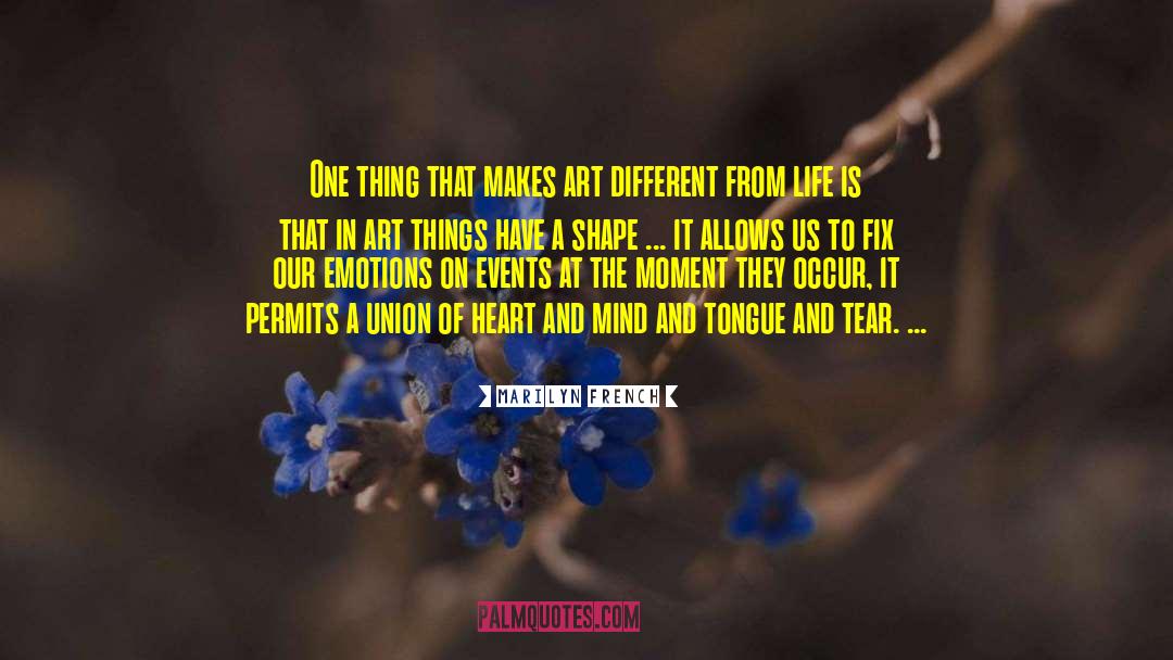 Marilyn French Quotes: One thing that makes art