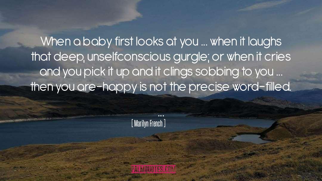 Marilyn French Quotes: When a baby first looks