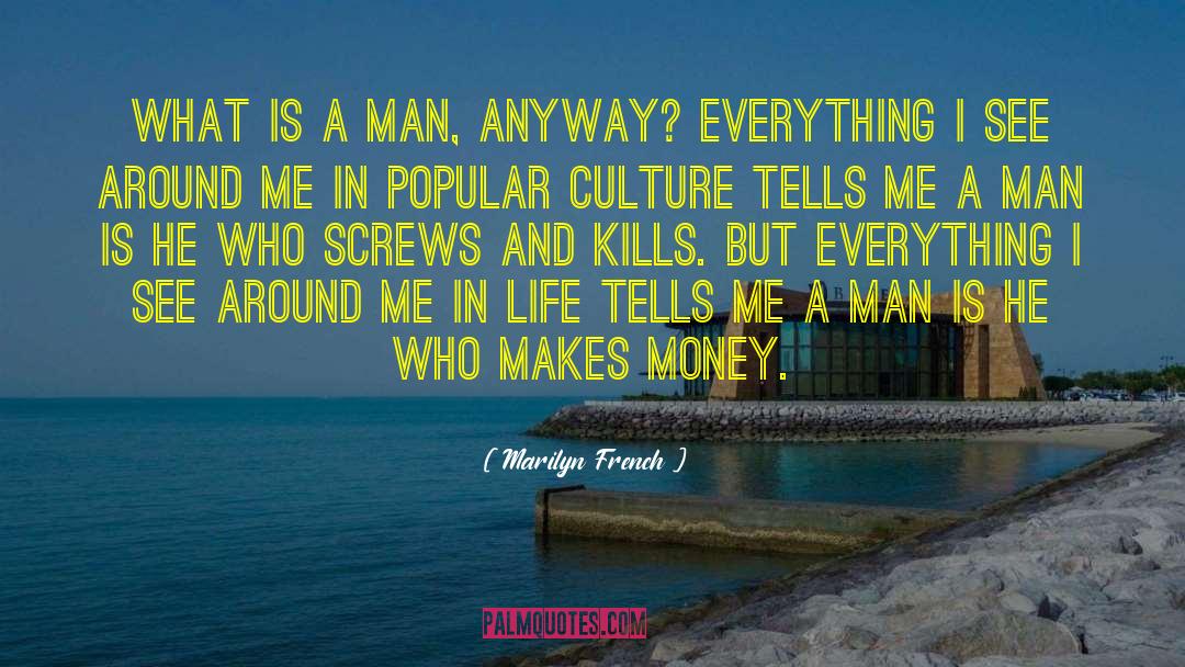 Marilyn French Quotes: What is a man, anyway?