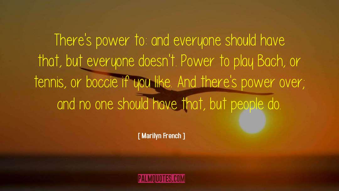 Marilyn French Quotes: There's power to: and everyone
