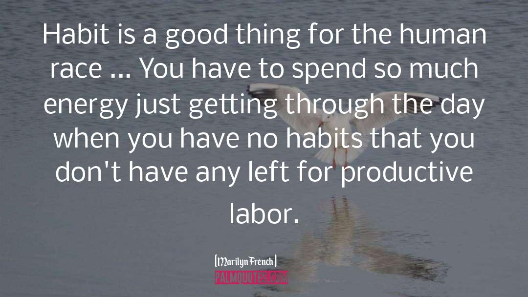 Marilyn French Quotes: Habit is a good thing