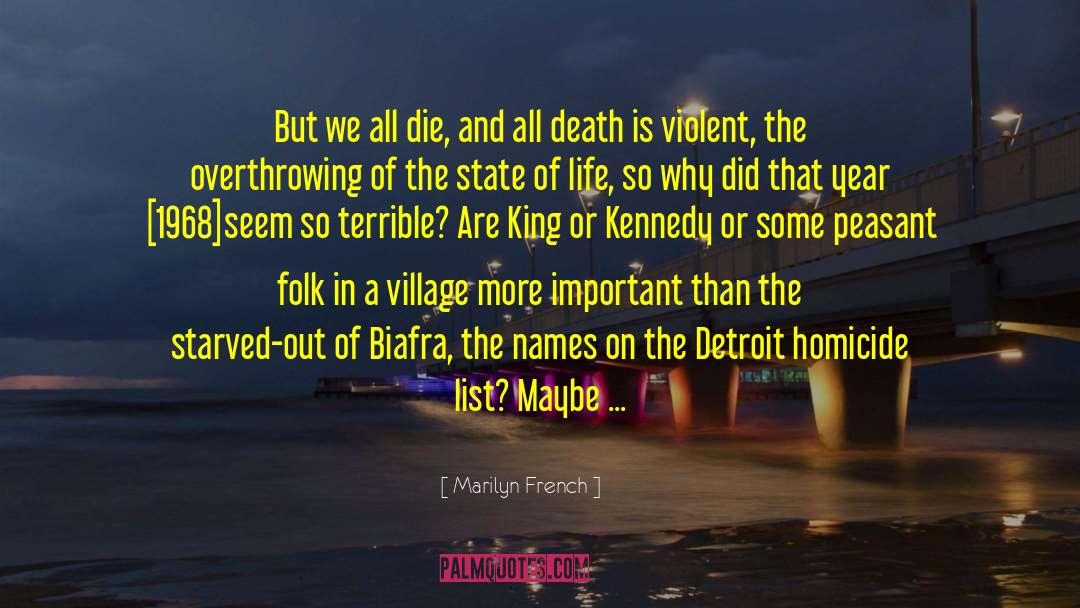 Marilyn French Quotes: But we all die, and