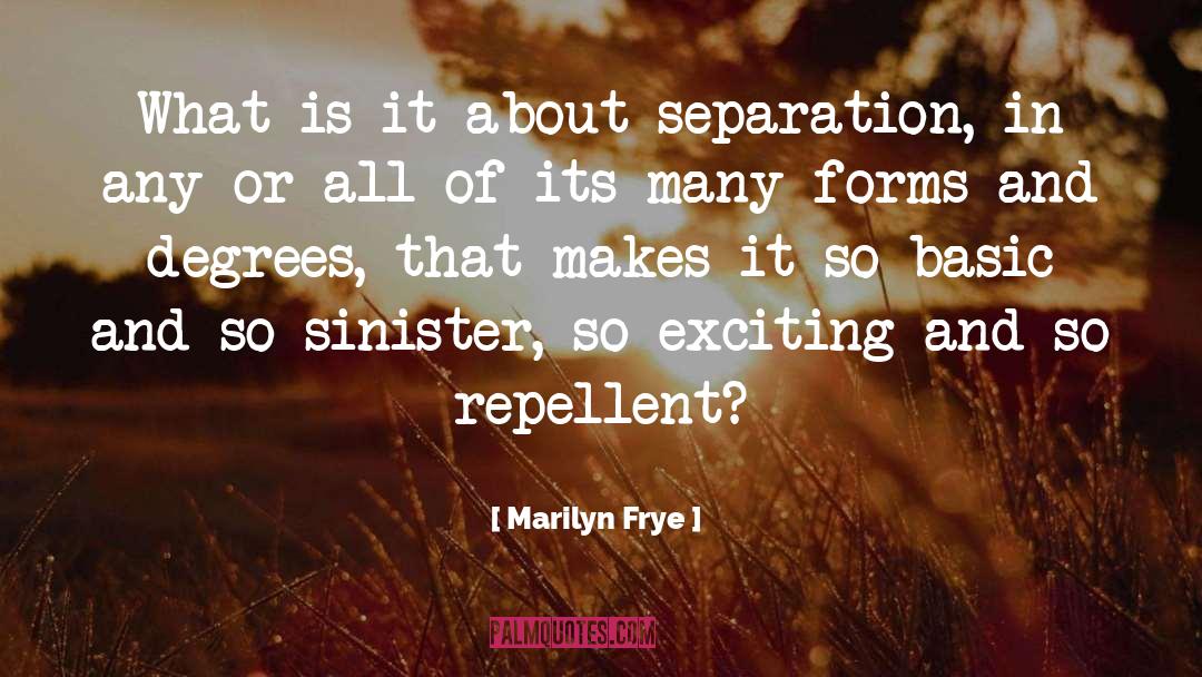 Marilyn Frye Quotes: What is it about separation,