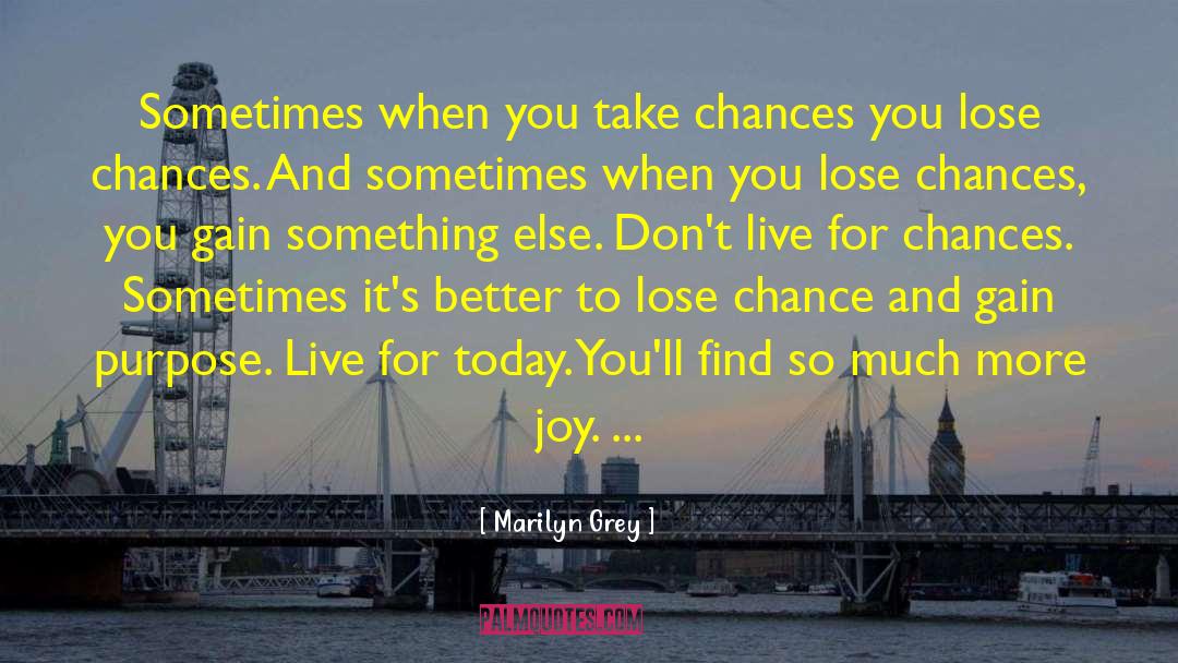 Marilyn Grey Quotes: Sometimes when you take chances