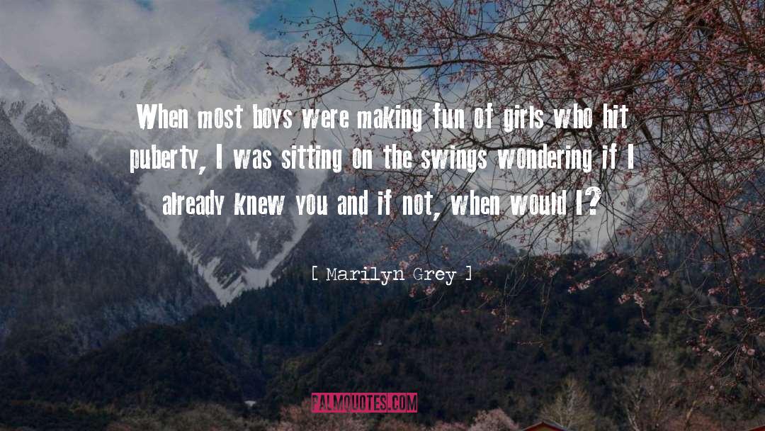 Marilyn Grey Quotes: When most boys were making