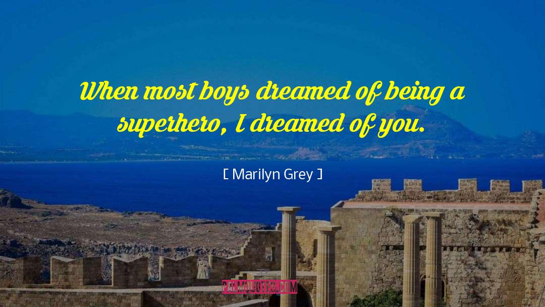 Marilyn Grey Quotes: When most boys dreamed of