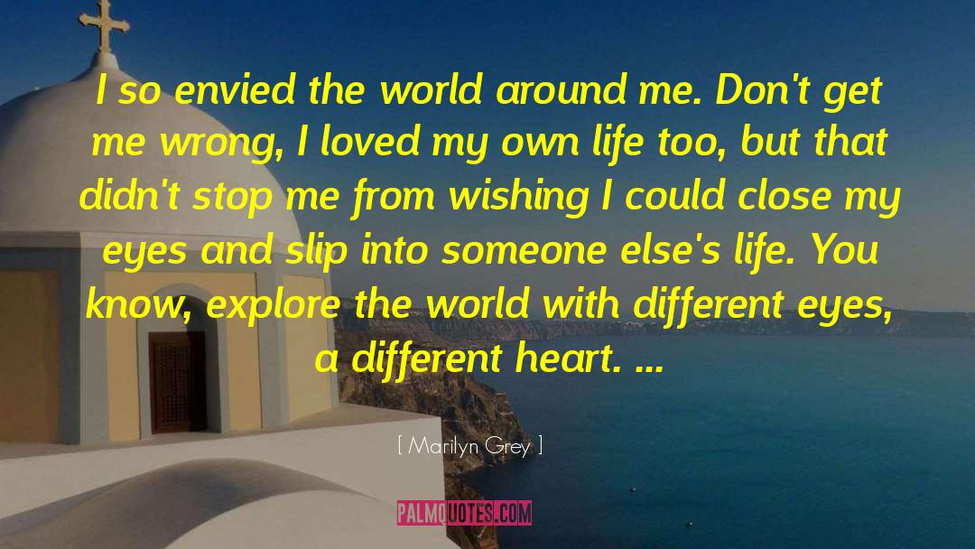 Marilyn Grey Quotes: I so envied the world