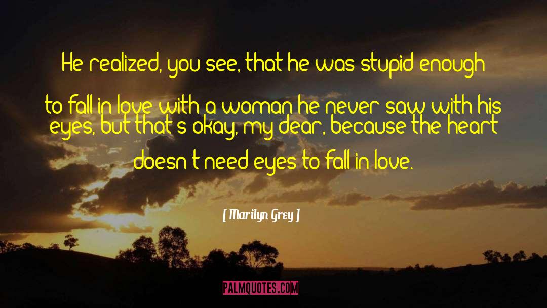 Marilyn Grey Quotes: He realized, you see, that