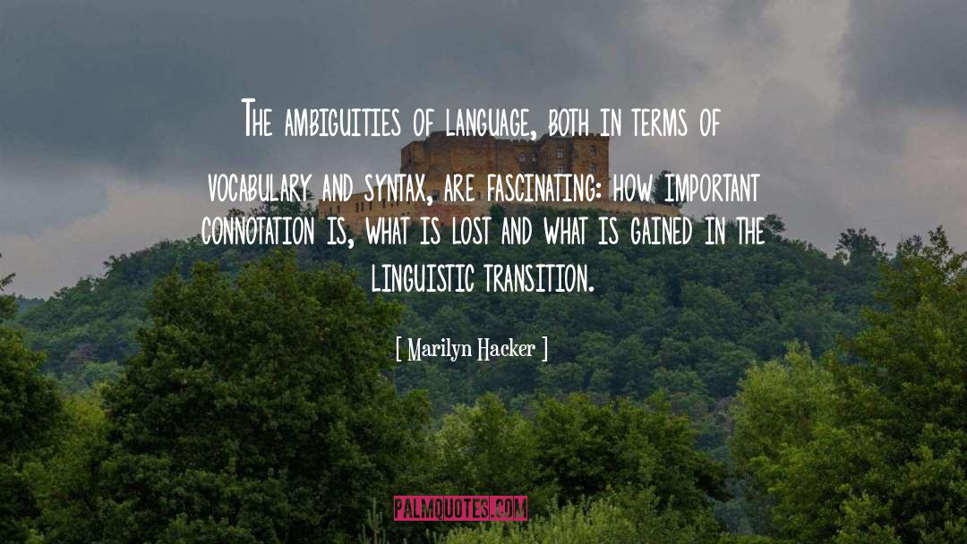 Marilyn Hacker Quotes: The ambiguities of language, both