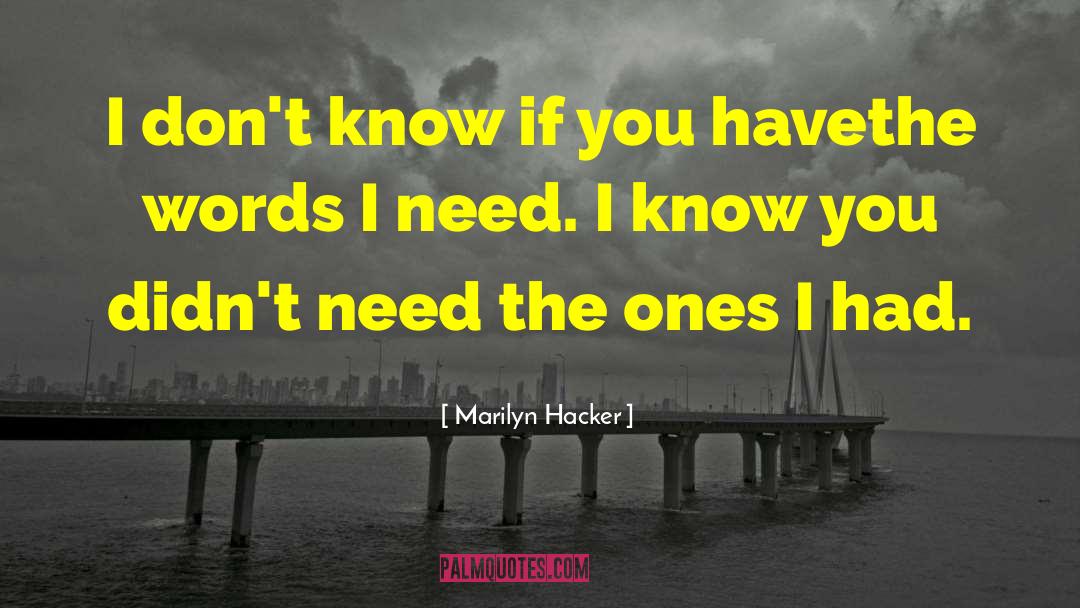 Marilyn Hacker Quotes: I don't know if you