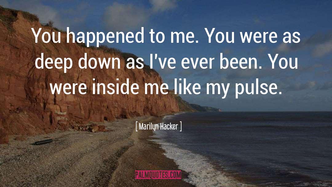 Marilyn Hacker Quotes: You happened to me. You