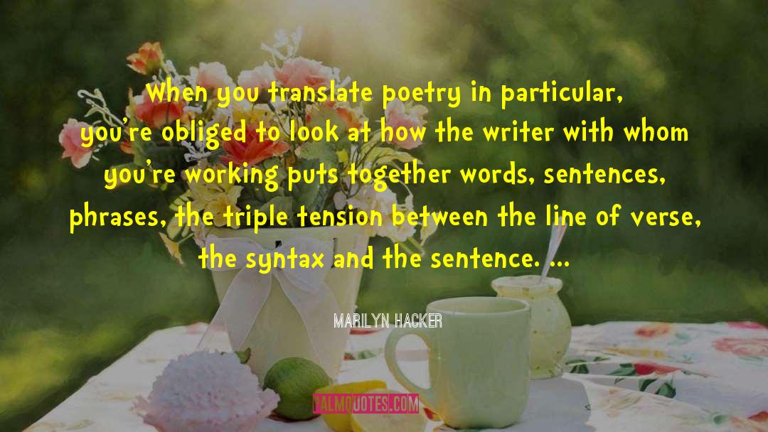 Marilyn Hacker Quotes: When you translate poetry in