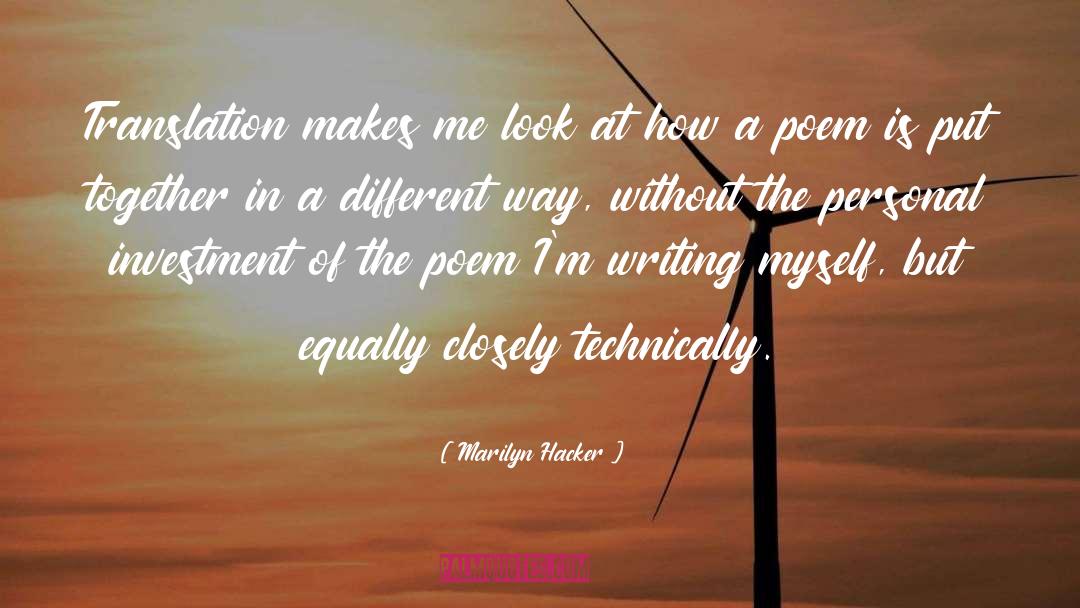 Marilyn Hacker Quotes: Translation makes me look at