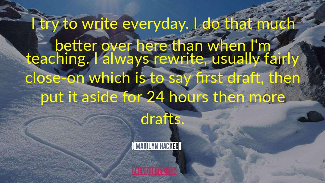 Marilyn Hacker Quotes: I try to write everyday.