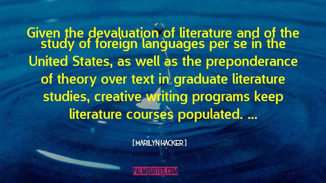 Marilyn Hacker Quotes: Given the devaluation of literature