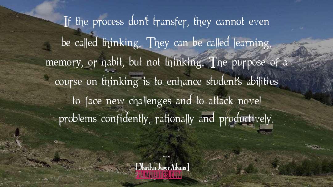 Marilyn Jager Adams Quotes: If the process don't transfer,