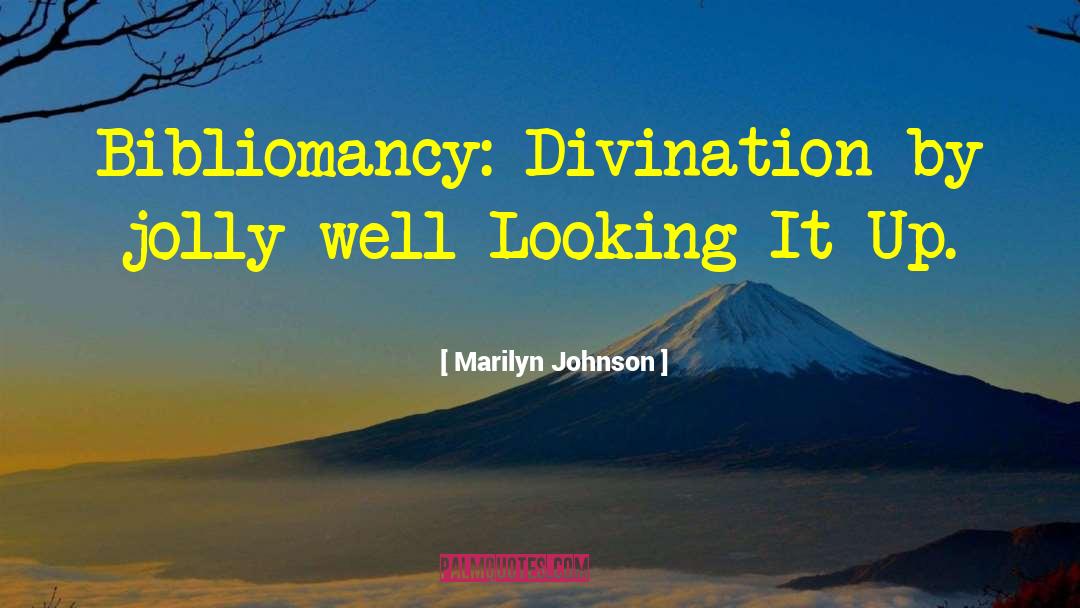 Marilyn Johnson Quotes: Bibliomancy: Divination by jolly well