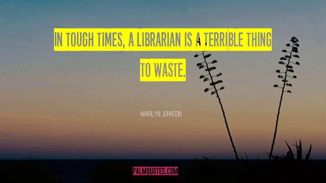 Marilyn Johnson Quotes: In tough times, a librarian