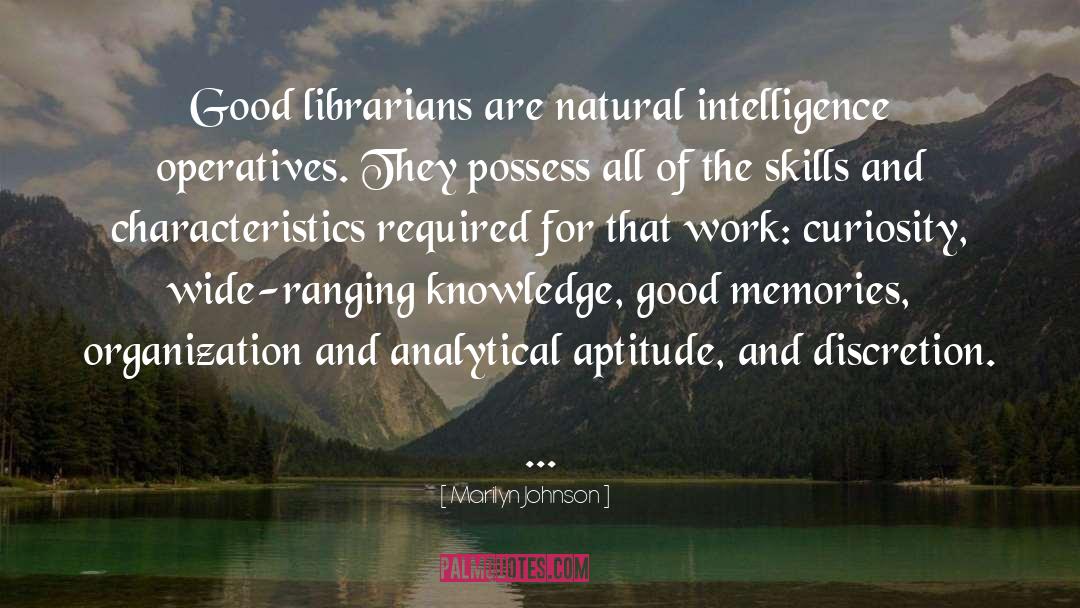 Marilyn Johnson Quotes: Good librarians are natural intelligence