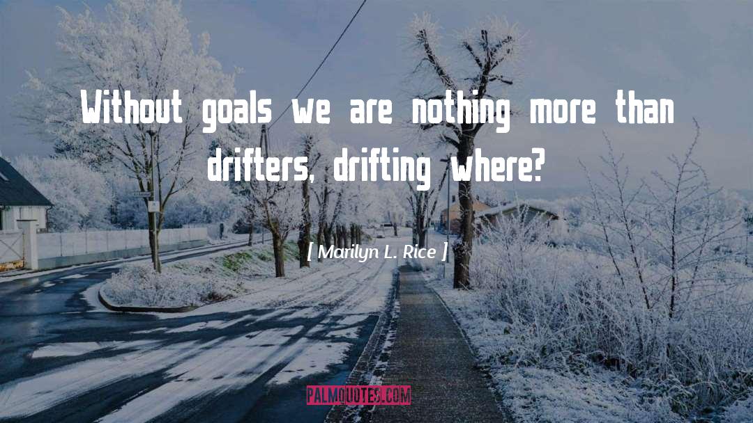 Marilyn L. Rice Quotes: Without goals we are nothing