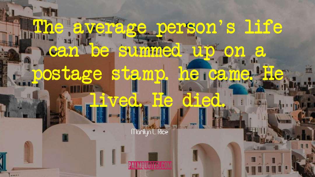 Marilyn L. Rice Quotes: The average person's life can