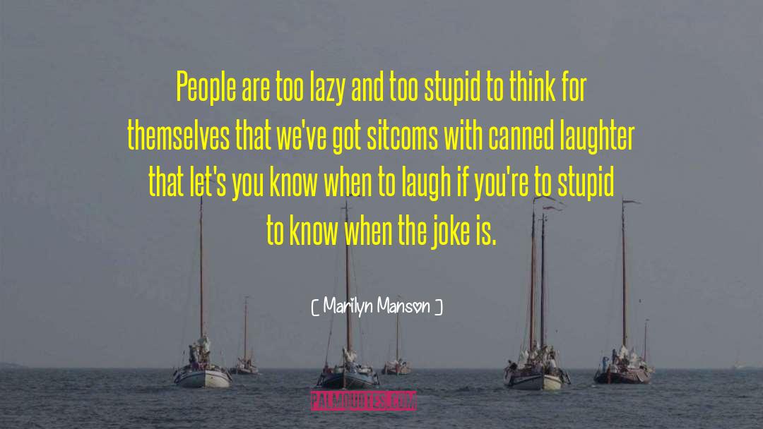 Marilyn Manson Quotes: People are too lazy and