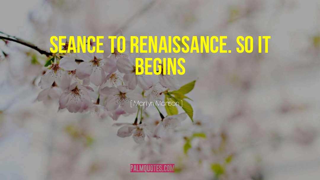 Marilyn Manson Quotes: Seance to renaissance. So it