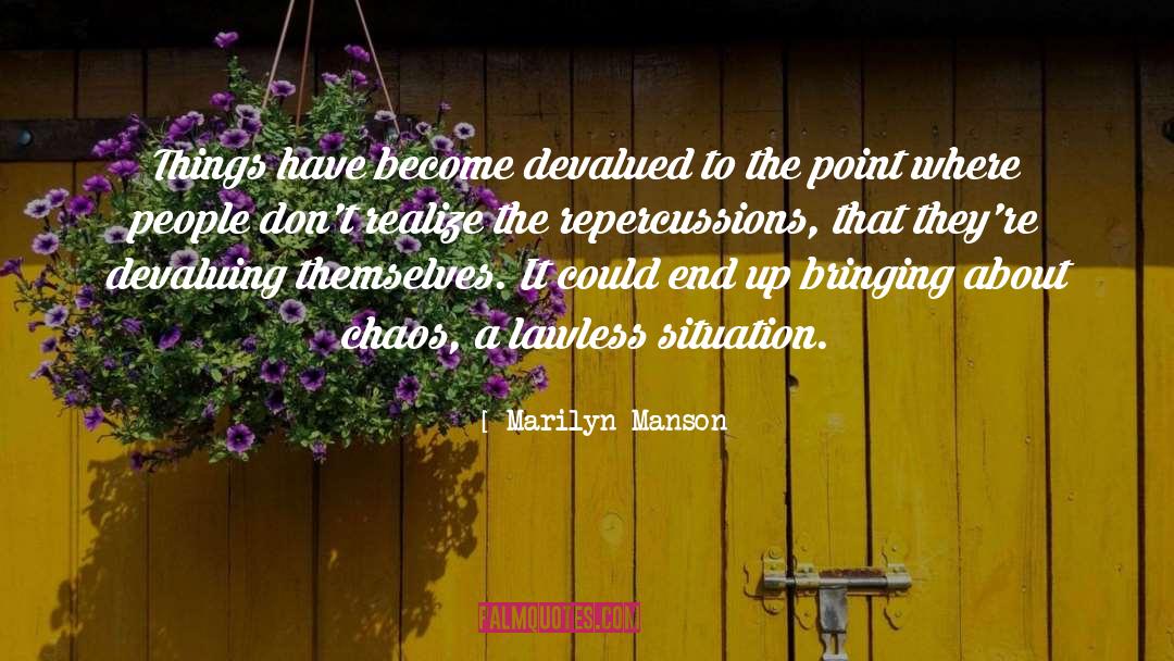 Marilyn Manson Quotes: Things have become devalued to