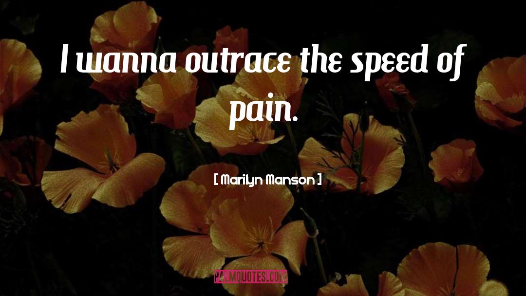 Marilyn Manson Quotes: I wanna outrace the speed