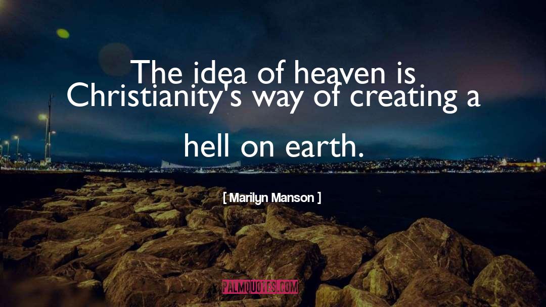 Marilyn Manson Quotes: The idea of heaven is