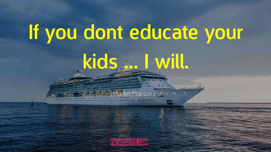 Marilyn Manson Quotes: If you dont educate your