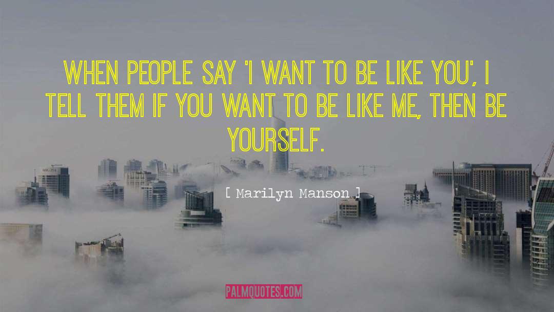 Marilyn Manson Quotes: When people say 'I want