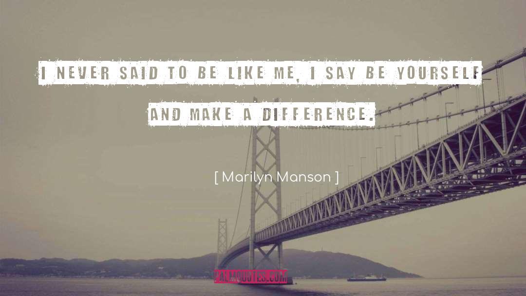 Marilyn Manson Quotes: I never said to be