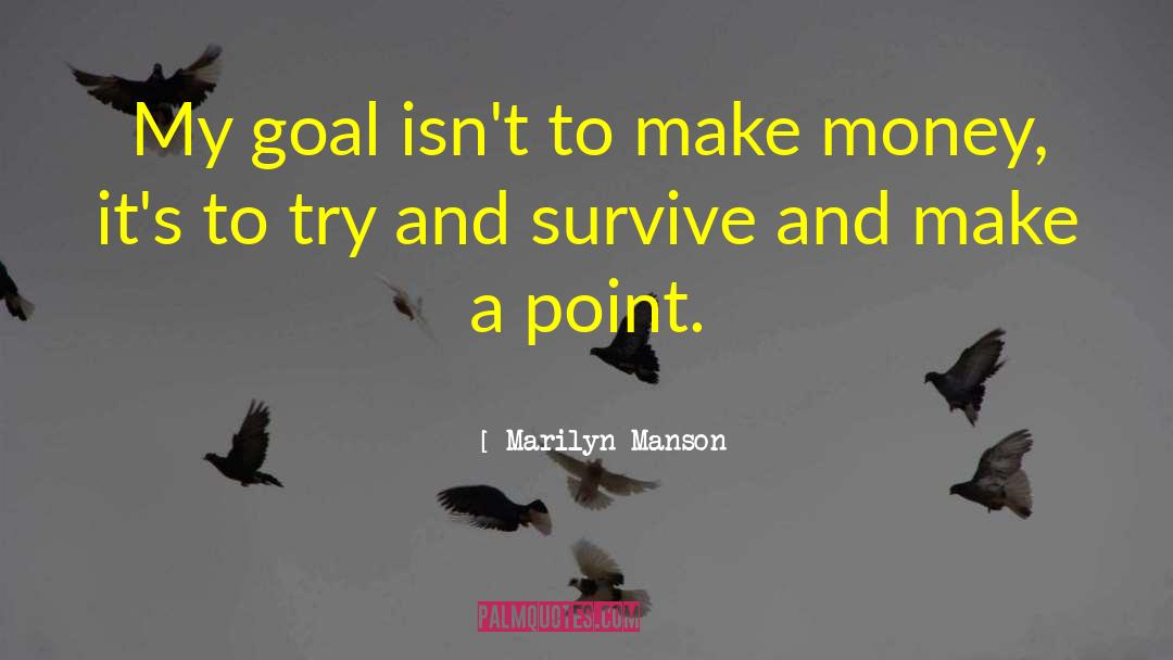 Marilyn Manson Quotes: My goal isn't to make