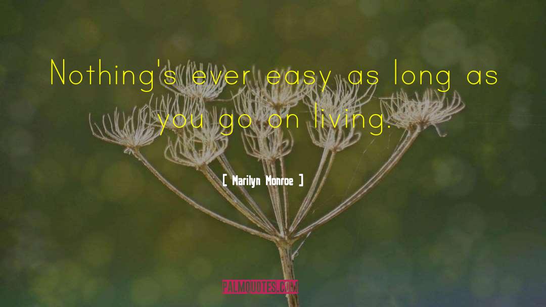 Marilyn Monroe Quotes: Nothing's ever easy as long